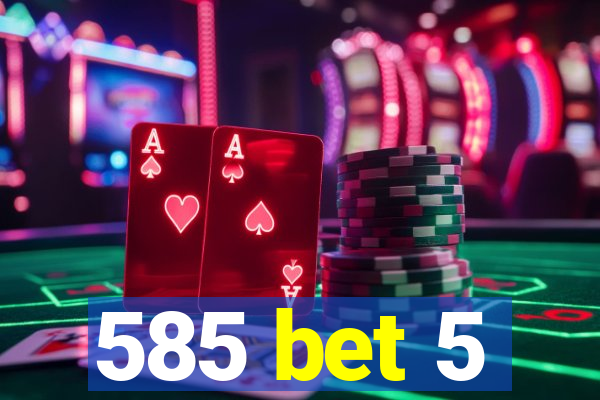 585 bet 5